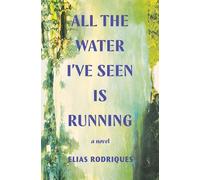 Elias Rodriques All the Water I've Seen Is Running (Copertina rigida)