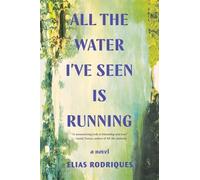 Elias Rodriques All the Water I've Seen Is Running (Tascabile)