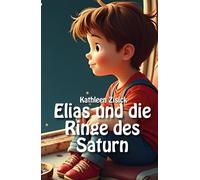 Elias und die Ringe des Saturn: Das personalisierte Erstlesebuch & Vorlesebuch für Kinder von 6-10 Jahren mit Ausmalbildern