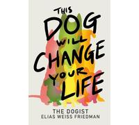 Ben Greenman Elias Weiss Friedm This Dog Will Change Your Li (Copertina rigida)