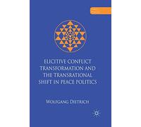 Elicitive Conflict Transformation and the Transrational Shift in Peace Politics