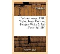 Elie Cabrol Notes de Voyage, 1883: Naples, Rome, Florence, Bologne, (Tascabile)