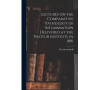 Elie Metchnikof Lectures on the Comparative Pathology of Infl (Copertina rigida)