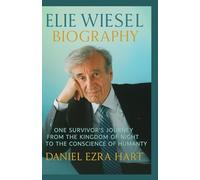 ELIE WIESEL BIOGRAPHY: One Survivor’s Journey from the Kingdom of Night to the Conscience of Humanity.