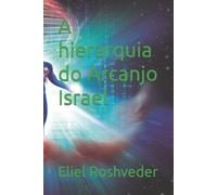 Eliel Roshveder A hierarquia do Arcanjo Israel (Tascabile) Série Anjos Da Luz