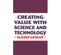 Eliezer Geisler Creating Value with Science and Technology (Copertina rigida)