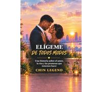 ELÍGEME DE TODOS MODOS: Una historia sobre el amor, la risa y las promesas que tememos hacer