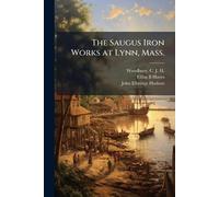 Elihu B Hayes John Elbridge 1839-1900 The Saugus Iron Works at Lynn (Tascabile)