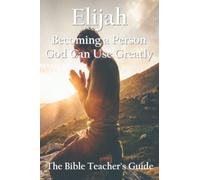 Elijah: Becoming a Person God Can Use Greatly