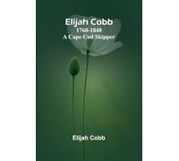 Elijah Cobb: 1768-1848 A Cape Cod Skipper