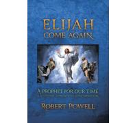 Elijah Come Again: A Prophet for Our Time a Scientific Approach to Reincarnation
