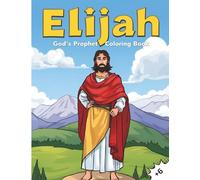 Elijah: God’s Prophet Coloring Book: Color and Discover the Story of God’s Prophet Elijah