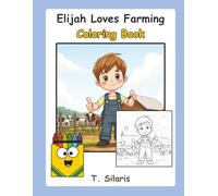Elijah Loves Farming Coloring Book: Color, Learn and Explore Life on the Farm, 50 coloring pages, 8.5 x 11