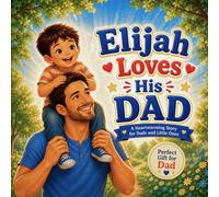 Elijah Loves His Dad: A Personalized Father's Day and Keepsake Book for Elijah