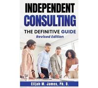 Elijah M James Ph D Independent Consulting (Tascabile)