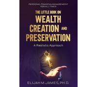 Elijah M. James The Little Book on Wealth Creation and Preservation: (Tascabile)