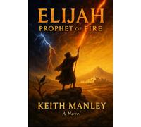 Elijah: Prophet of Fire