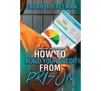 Elijah R Freeman How To Build Your Credit From Prison (Tascabile)