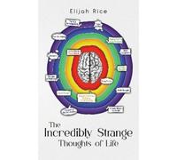 Elijah Rice The Incredibly Strange Thoughts of Life (Tascabile)