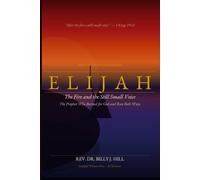 Elijah: The Fire and the Still Small Voice- The Prophet Who Burned for God and Ran Both Ways
