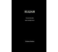 Elijah: Una novela sobre amar sin dejar de ser