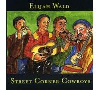 Elijah Wald - Street Corner Cowboys