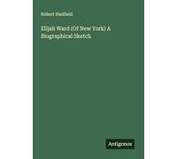 Elijah Ward (Of New York) A Biographical Sketch