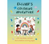 Elijah's Coloring Adventure: Personalized Coloring Book for Creative Kids with Animals, Nature, Mandalas & Activity Pages | 32 Pages of Coloring Fun | ... for Elijah | Perfect Gift for Girls & Boys