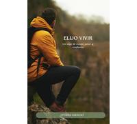 ELIJO VIVIR: Un viaje de coraje, amor y confianza