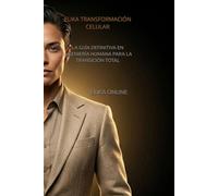 ELIKA TRANSFORMACIÓN CELULAR: LA GUÍA DEFINITIVA EN INGENIERÍA HUMANA PARA LA TRANSICIÓN TOTAL