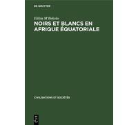 Elikia M'Bokolo Noirs Et Blancs En Afrique Équatoriale (Copertina rigida)