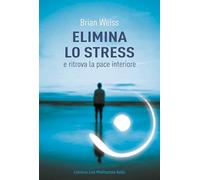 Elimina lo stress e ritrova la pace interiore. Con Contenuto digitale per download