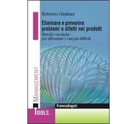 Eliminare e prevenire problemi e difetti nei prodotti. Metodi e tecniche per affrontare i casi più difficili