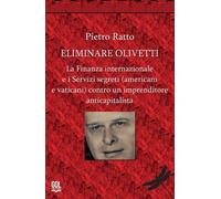 Eliminare Olivetti. La finanza internazionale e i servizi segreti (americani e v