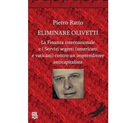 Eliminare Olivetti. La finanza internazionale e i servizi segreti (americani e vaticani) contro un imprenditore anticapitalista