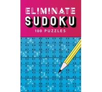 Eliminate Sudoku: Featuring 100 eliminate sudoku puzzles: can you find the right candidate in each square?