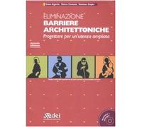 Eliminazione barriere architettoniche. Progettare per un'utenza ampliata. Con CD-ROM