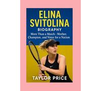 Elina Svitolina -Biography: More Than a Match-Mother, Champion, and Voice for a Nation