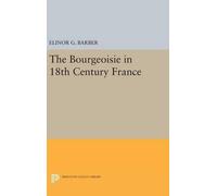 Elinor Barber The Bourgeoisie in 18th-Century France (Copertina rigida)