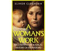 Elinor Cleghorn A Woman’s Work (Copertina rigida) (PRESALE 12/03/2026)