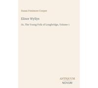 Elinor Wyllys: Or, The Young Folk of Longbridge, Volume 1