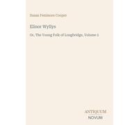 Elinor Wyllys: Or, The Young Folk of Longbridge, Volume 2