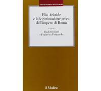 Elio Aristide e la legittimazione greca dell'impero di Roma