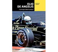 Elio De Angelis. Il «principe» della Formula 1