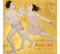 Elio De Luca. Amore. Cantico dei cantici