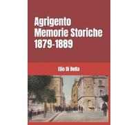 Elio Di Bella Agrigento Memorie Storiche 1879-1889 (Tascabile)