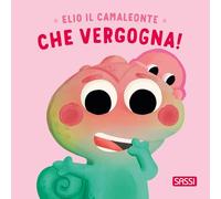 Elio il camaleonte. Che vergogna! Ediz. a colori