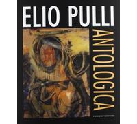 Elio Pulli. Antologica. Ediz. illustrata