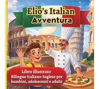 Elio’s Italian Avventura:: Bilingue Italiano-Inglese LIBRO #1: Un Modo Divertente per imparare l'inglese.