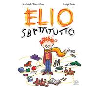 Elio Sbattitutto. Ediz. a colori